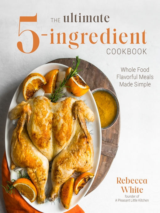 Title details for The Ultimate 5-Ingredient Cookbook by Rebecca White - Available